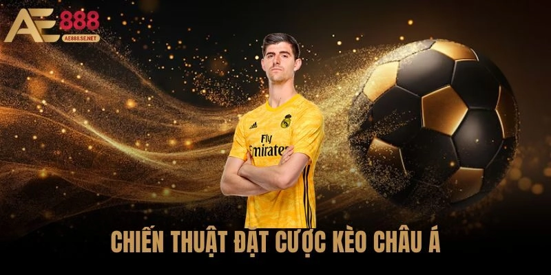 Chiến Thuật Đặt Cược Kèo Châu Á