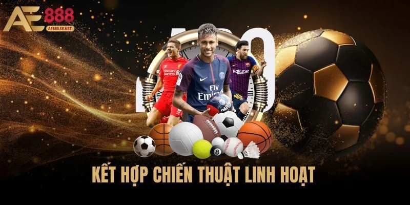 Kết Hợp Chiến Thuật Linh Hoạt